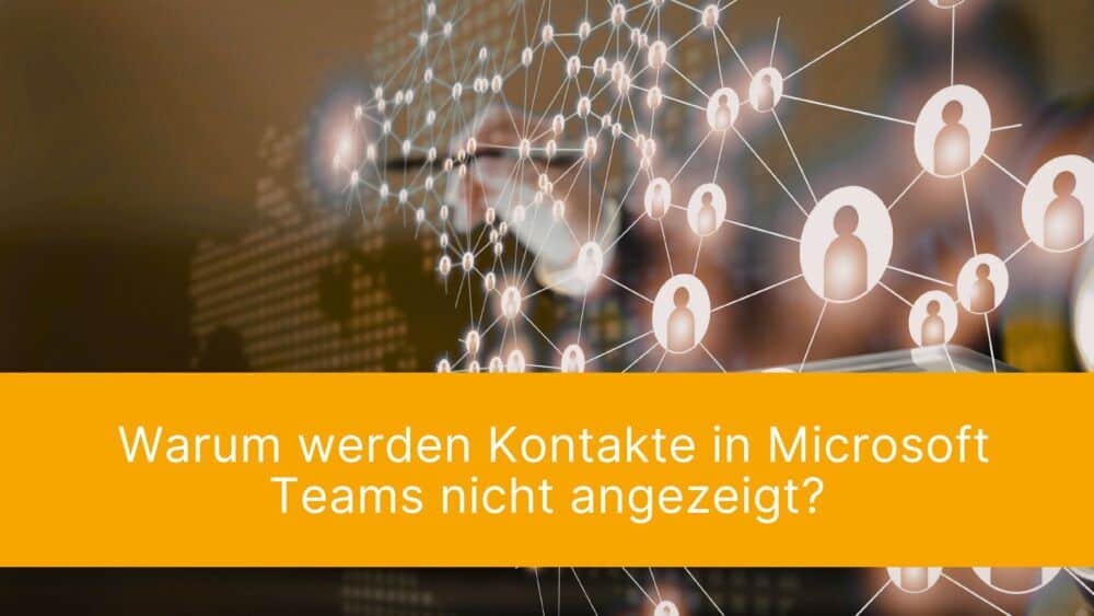 Microsoft Teams Kontakte anzeigen Warum Anrufer nicht erkannt werden